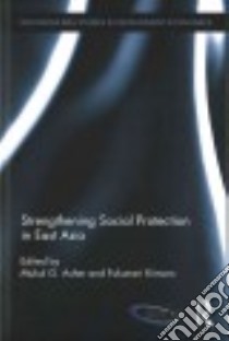Strengthening Social Protection in East Asia libro in lingua di Asher Mukul G. (EDT), Kimura Fukunari (EDT)