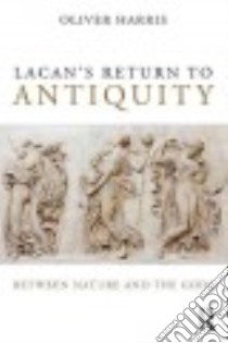 Lacan's Return to Antiquity libro in lingua di Harris Oliver
