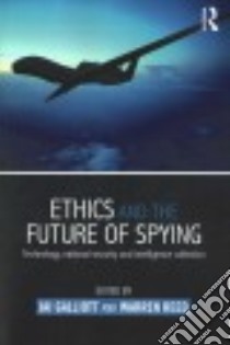Ethics and the Future of Spying libro in lingua di Galliott Jai (EDT), Reed Warren (EDT)