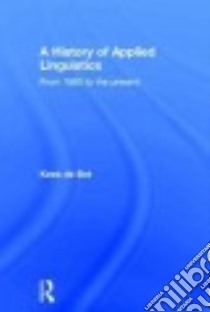 A History of Applied Linguistics libro in lingua di De Bot Kees