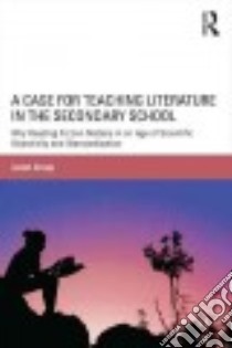A Case for Teaching Literature in the Secondary School libro in lingua di Alsup Janet