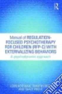 Manual of Regulation-focused Psychotherapy for Children Rfp-c With Externalizing Behaviors libro in lingua di Hoffman Leon, Rice Timothy, Prout Tracy