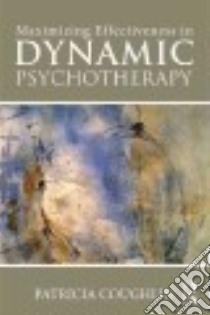 Maximizing Effectiveness in Dynamic Psychotherapy libro in lingua di Coughlin Patricia
