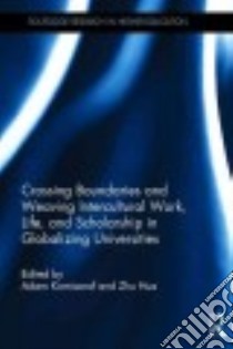 Crossing Boundaries and Weaving Intercultural Work, Life, and Scholarship in Globalizing Universities libro in lingua di Komisarof Adam (EDT), Hua Zhu (EDT)