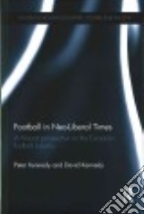 Football in Neo-liberal Times libro in lingua di Kennedy Peter, Kennedy David