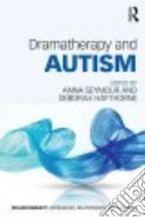 Dramatherapy and Autism libro in lingua di Haythorne Deborah (EDT), Seymour Anna (EDT)