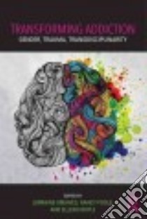 Transforming Addiction libro in lingua di Greaves Lorraine (EDT), Poole Nancy (EDT), Boyle Ellexis (EDT)