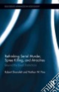 Rethinking Serial Murder, Spree Killing, and Atrocities libro in lingua di Shanafelt Robert, Pino Nathan W.