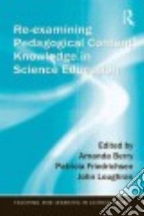 Re-examining Pedagogical Content Knowledge in Science Education libro in lingua di Berry Amanda (EDT), Friedrichsen Patricia (EDT), Loughran John (EDT)