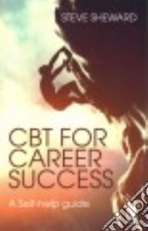CBT for Career Success libro in lingua di Sheward Steve