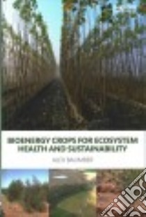 Bioenergy Crops for Ecosystem Health and Sustainability libro in lingua di Baumber Alex