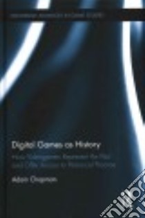 Digital Games As History libro in lingua di Chapman Adam