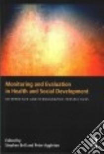 Monitoring and Evaluation in Health and Social Development libro in lingua di Bell Stephen (EDT), Aggleton Peter (EDT)