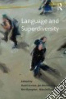Language and Superdiversity libro in lingua di Arnaut Karel (EDT), Blommaert Jan (EDT), Rampton Ben (EDT), Spotti Massimiliano (EDT)