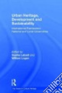 Urban Heritage, Development and Sustainability libro in lingua di Labadi Sophia (EDT), Logan William (EDT)