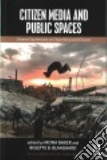 Citizen Media and Public Spaces libro in lingua di Baker Mona (EDT), Blaagaard Bolette B. (EDT)