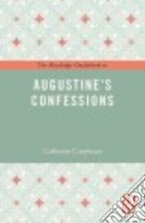 The Routledge Guidebook to Augustine's Confessions libro in lingua di Conybeare Catherine