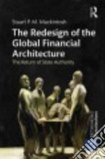 The Redesign of the Global Financial Architecture libro in lingua di Mackintosh Stuart P. M.