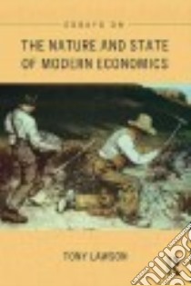 Essays on the Nature and State of Modern Economics libro in lingua di Lawson Tony