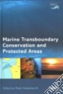 Marine Transboundary Conservation and Protected Areas libro in lingua di Mackelworth Peter (EDT)