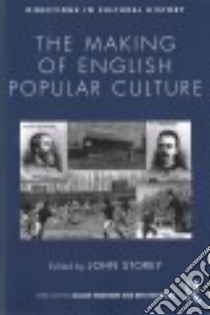 The Making of English Popular Culture libro in lingua di Storey John (EDT)