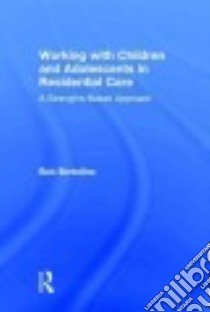 Working With Children and Adolescents in Residential Care libro in lingua di Bertolino Bob
