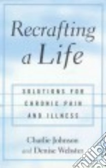 Recrafting a Life libro in lingua di Johnson Charles, Webster Denise