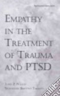Empathy in the Treatment of Trauma and Ptsd libro in lingua di Wilson John P. Ph.D., Thomas Rhiannon Brywnn Ph.d.