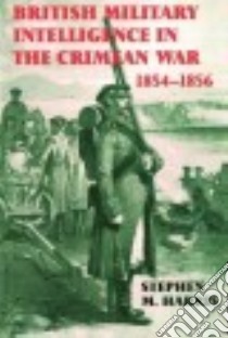 British Military Intelligence in the Crimean War, 1854-1856 libro in lingua di Harris Stephen M.