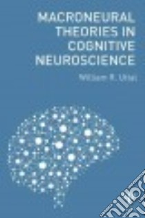 Macroneural Theories in Cognitive Neuroscience libro in lingua di Uttal William R.