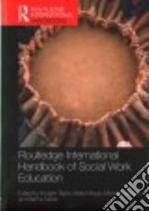 Routledge International Handbook of Social Work Education libro in lingua di Taylor Imogen (EDT), Bogo Marion (EDT), Lefevre Michelle (EDT), Teater Barbra (EDT)