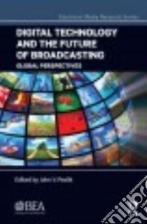 Digital Technology and the Future of Broadcasting libro in lingua di Pavlik John V. (EDT)