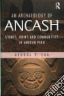 An Archaeology of Ancash libro in lingua di Lau George F.
