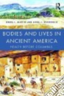 Bodies and Lives in Ancient America libro in lingua di Martin Debra L., Osterholtz Anna J.