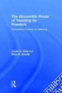 The Afrocentric Praxis of Teaching for Freedom libro in lingua di King Joyce E., Swartz Ellen E.