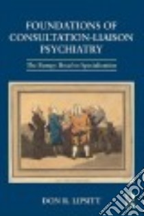 Foundations of Consultation-Liaison Psychiatry libro in lingua di Lipsitt Don R.
