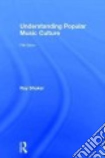 Understanding Popular Music Culture libro in lingua di Shuker Roy