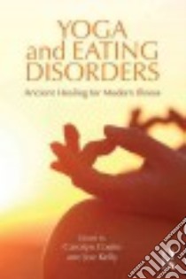 Yoga and Eating Disorders libro in lingua di Costin Carolyn (EDT), Kelly Joe (EDT)