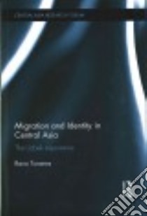 Migration and Identity in Central Asia libro in lingua di Turaeva Rano