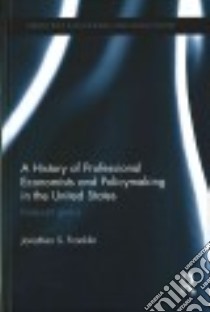 A History of Professional Economists and Policymaking in the United States libro in lingua di Franklin Jonathan S.