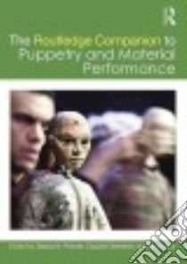 The Routledge Companion to Puppetry and Material Performance libro in lingua di Posner Dassia N. (EDT), Orenstein Claudia (EDT), Bell John (EDT)