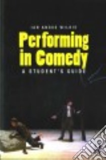 Performing in Comedy libro in lingua di Wilkie Ian Angus