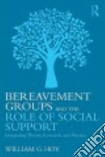 Bereavement Groups and the Role of Social Support libro in lingua di Hoy William G.