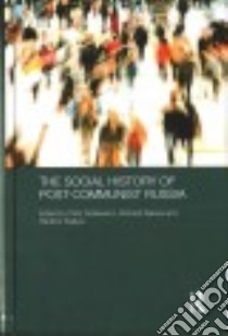 The Social History of Post-communist Russia libro in lingua di Piotr Dutkiewicz (EDT), Richard Sakwa (EDT), Vladimir Kulikov (EDT)