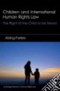 Children and International Human Rights Law libro in lingua di Parkes Aisling
