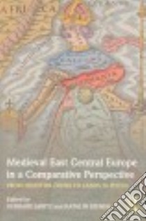 Medieval East Central Europe in a Comparative Perspective libro in lingua di Jaritz Gerhard (EDT), Szende Katalin (EDT)