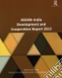 Asean-india Development and Cooperation Report 2015 libro in lingua di ASEAN-India Centre Research and Information System for Developing Countries (COR)