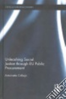 Unleashing Social Justice Through Eu Public Procurement libro in lingua di Calleja Antoinette