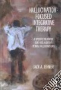 Hallucination-focused Integrative Therapy libro in lingua di Jenner Jack A.