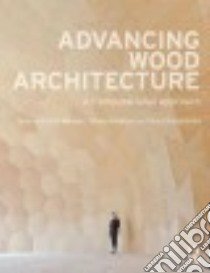 Advancing Wood Architecture libro in lingua di Menges Achim (EDT), Schwinn Tobias (EDT), Krieg Oliver David (EDT)
